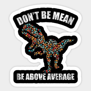 Funny Don't be mean be above average math dot Colorful t-rex Gift Sticker